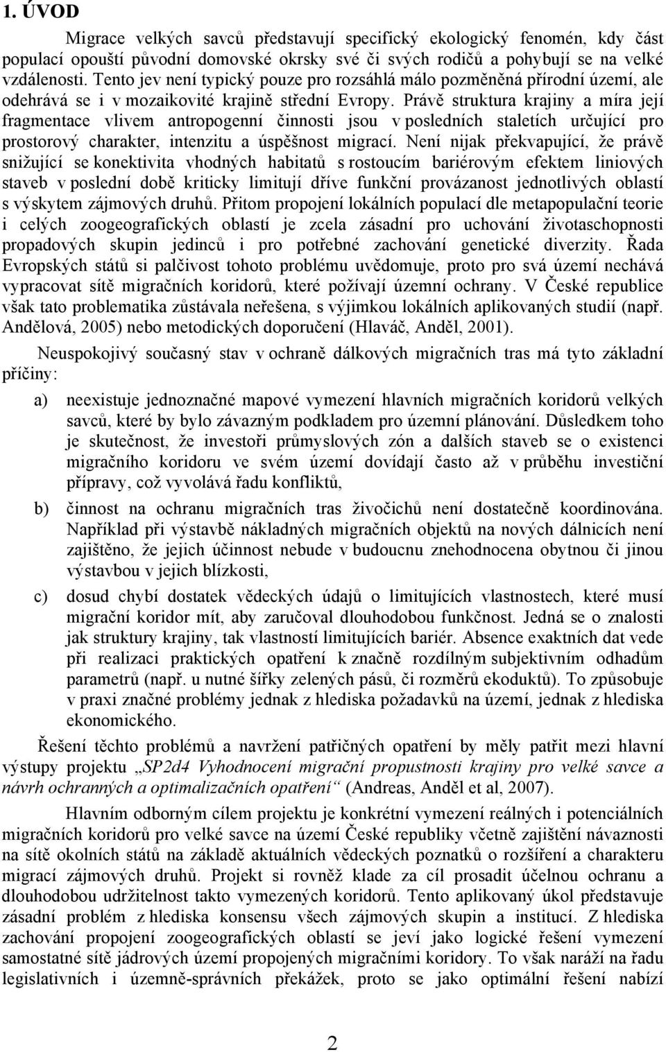 Právě struktura krajiny a míra její fragmentace vlivem antropogenní činnosti jsou v posledních staletích určující pro prostorový charakter, intenzitu a úspěšnost migrací.