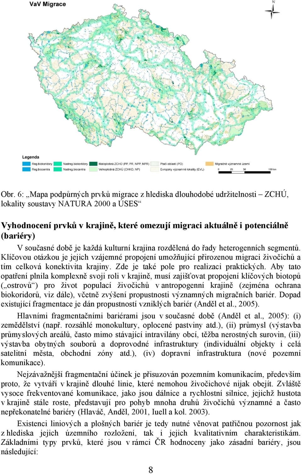 Klíčovou otázkou je jejich vzájemné propojení umožňující přirozenou migraci živočichů a tím celková konektivita krajiny. Zde je také pole pro realizaci praktických.