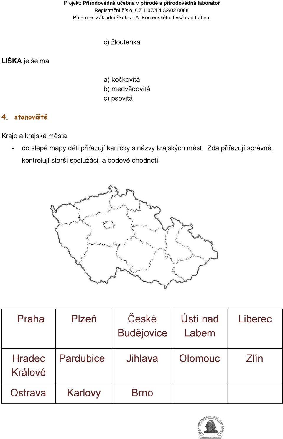 měst. Zda přiřazují správně, kontrolují starší spolužáci, a bodově ohodnotí.