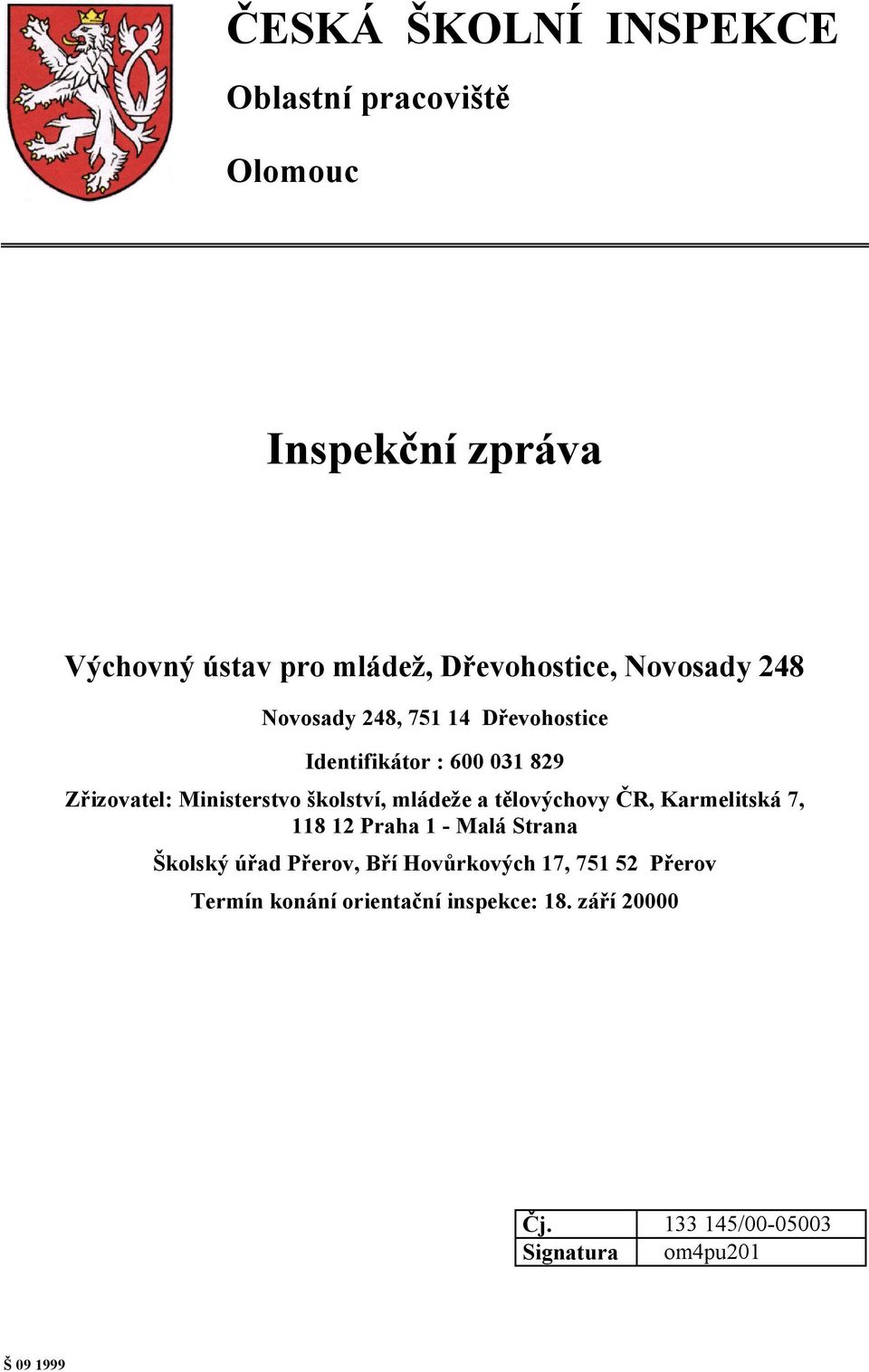 mládeže a tělovýchovy ČR, Karmelitská 7, 118 12 Praha 1 - Malá Strana Školský úřad Přerov, Bří Hovůrkových 17,