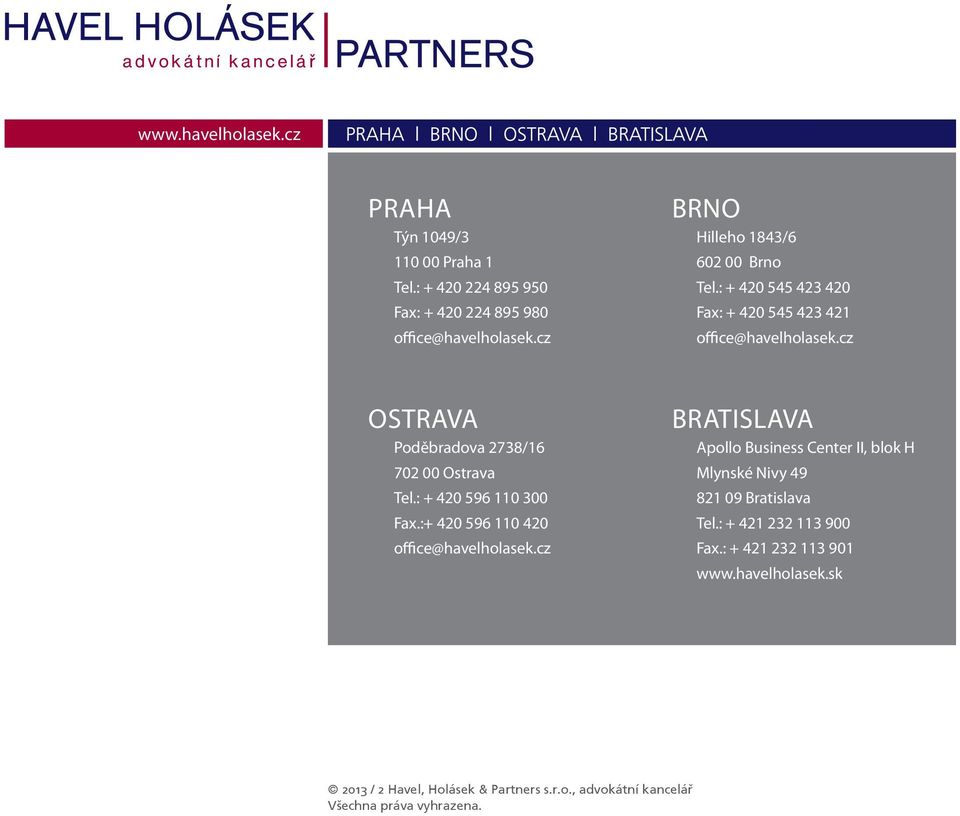 :+ 420 596 110 420 office@havelholasek.cz BRATISLAVA Apollo Business Center II, blok H Mlynské Nivy 49 821 09 Bratislava Tel.