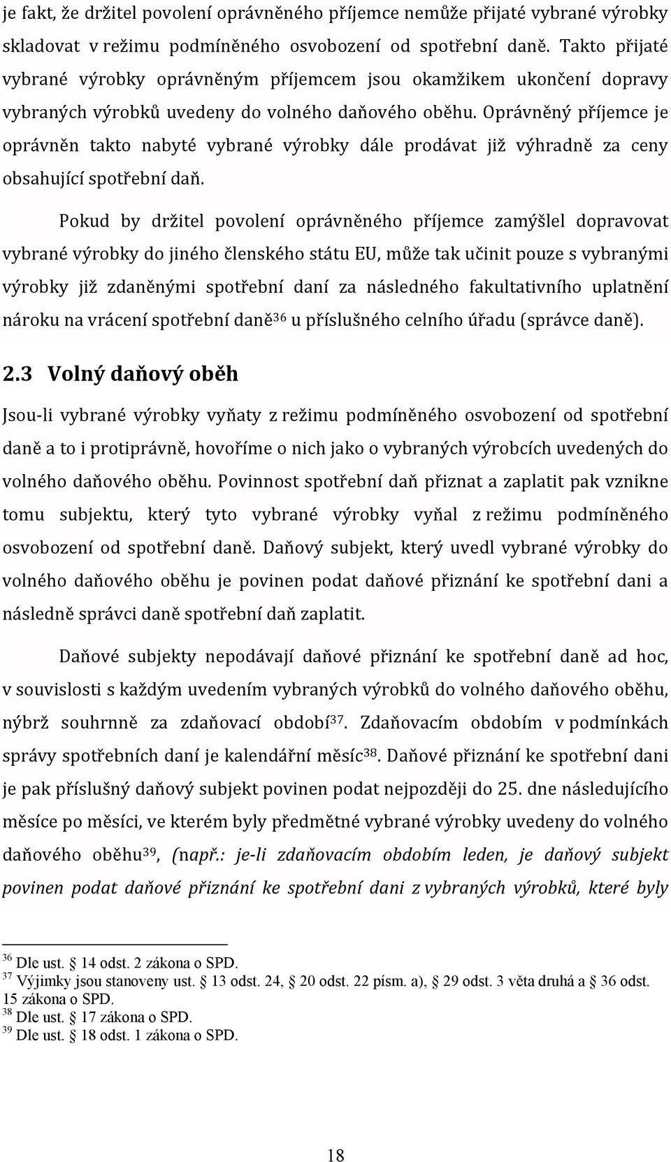 Oprávněný příjemce je oprávněn takto nabyté vybrané výrobky dále prodávat již výhradně za ceny obsahující spotřební daň.