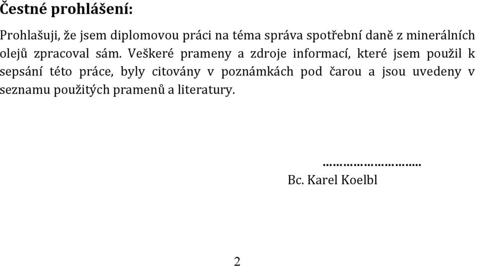Veškeré prameny a zdroje informací, které jsem použil k sepsání této práce,