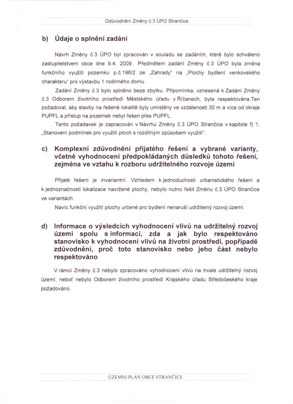 Připomínka, vznesená k Zadání Změny č.3 Odborem životního prostředí Městského úřadu v Říčanech, byla respektována.