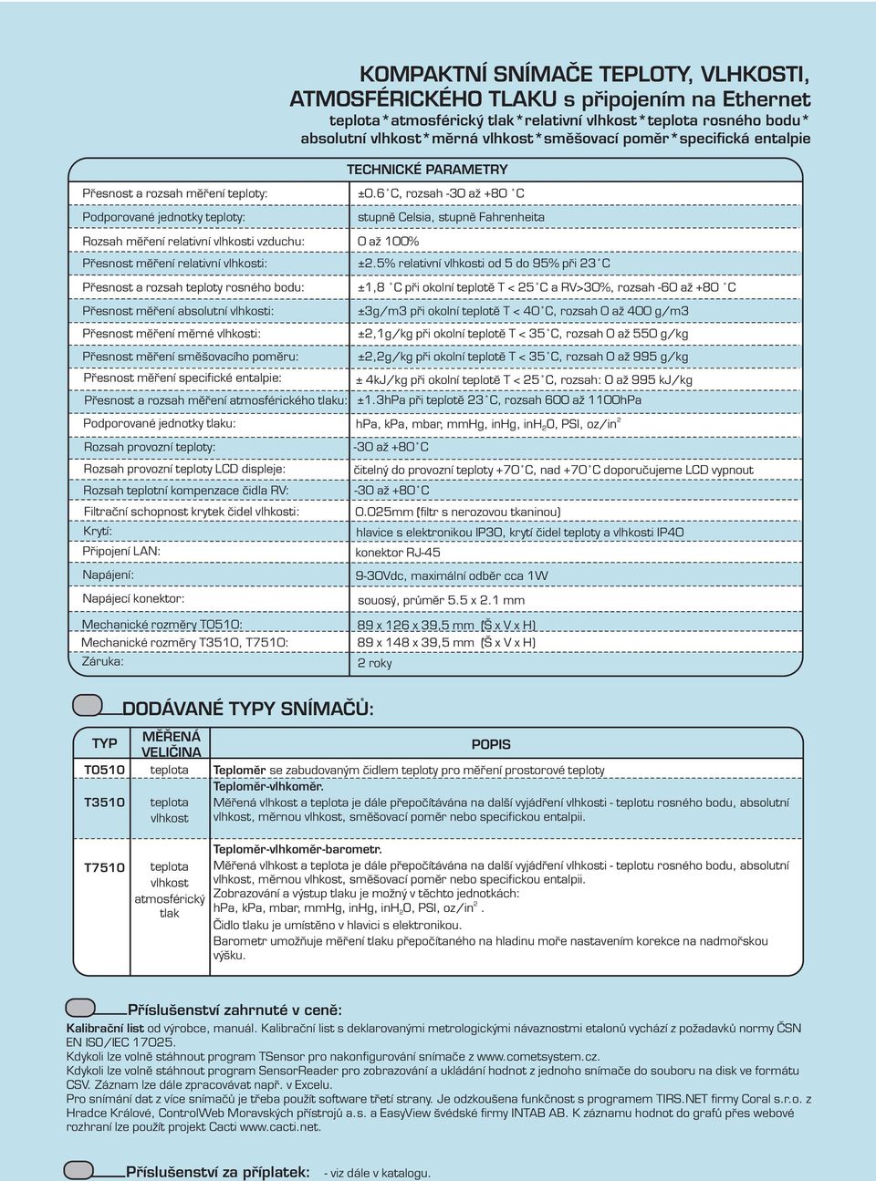 6 C, rozsah -30 až +80 C stupně Celsia, stupně Fahrenheita 0 až 100% ±.