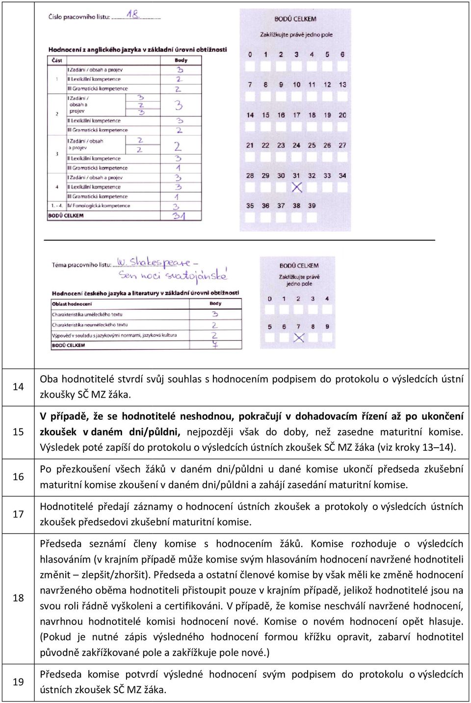 Výsledek poté zapíší do protokolu o výsledcích ústních zkoušek SČ MZ žáka (viz kroky 13 14).