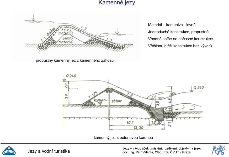 konstrukce Většinou nižší konstrukce bez vývarů