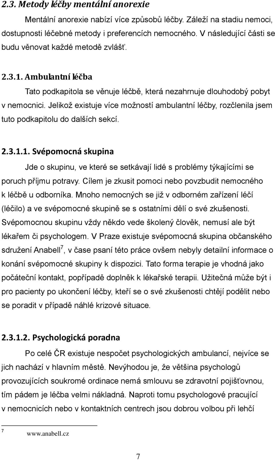 Jelikož existuje více možností ambulantní léčby, rozčlenila jsem tuto podkapitolu do dalších sekcí. 2.3.1.