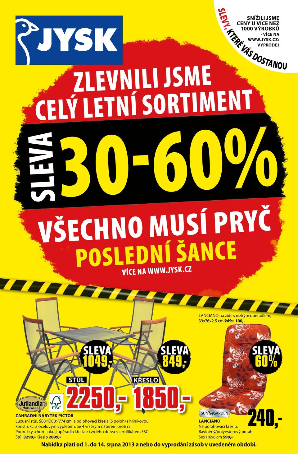 cz 1049,- 849,- 60% STŮL Křeslo 2250,- LANCIANO na židli s nízkým opěradlem, 39x76x2,5 cm 269,- 100,- 1850,- Zahradní nábytek PICTOR Luxusní stůl, Š88 D88 V74 cm, a polohovací křesla