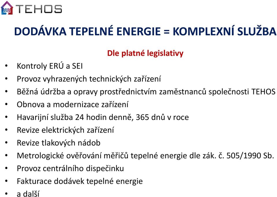 služba 24 hodin denně, 365 dnů v roce Revize elektrických zařízení Revize tlakových nádob Metrologické ověřování