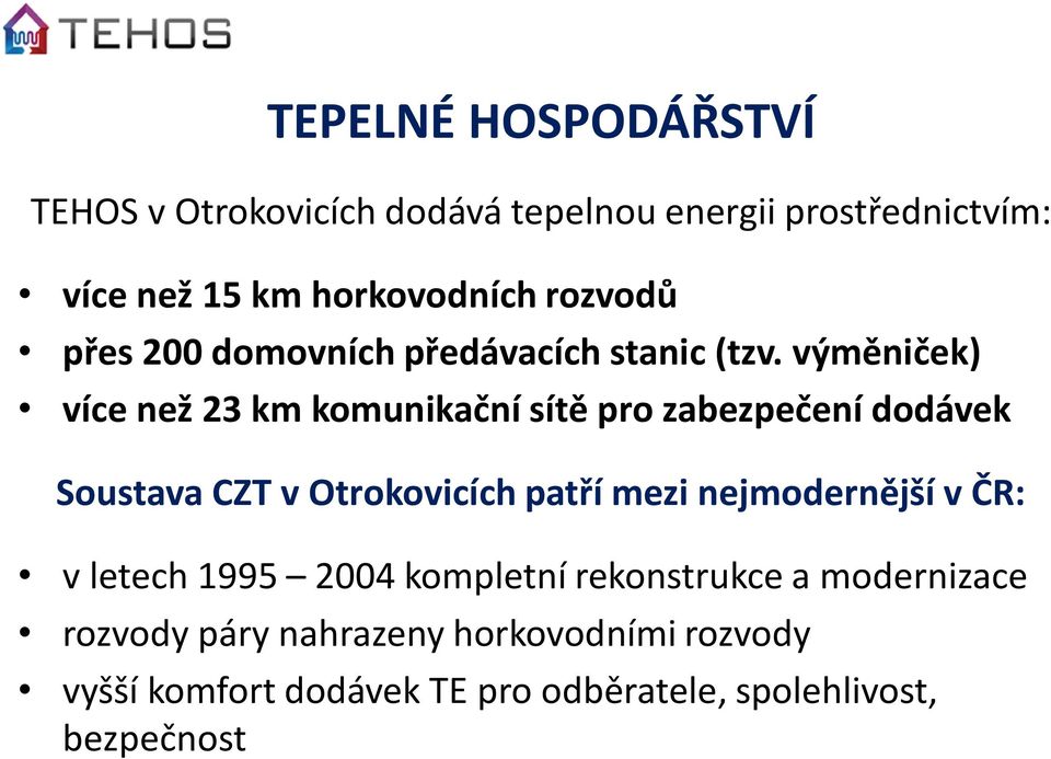 výměniček) více než 23 km komunikační sítě pro zabezpečení dodávek Soustava CZT v Otrokovicích patří mezi