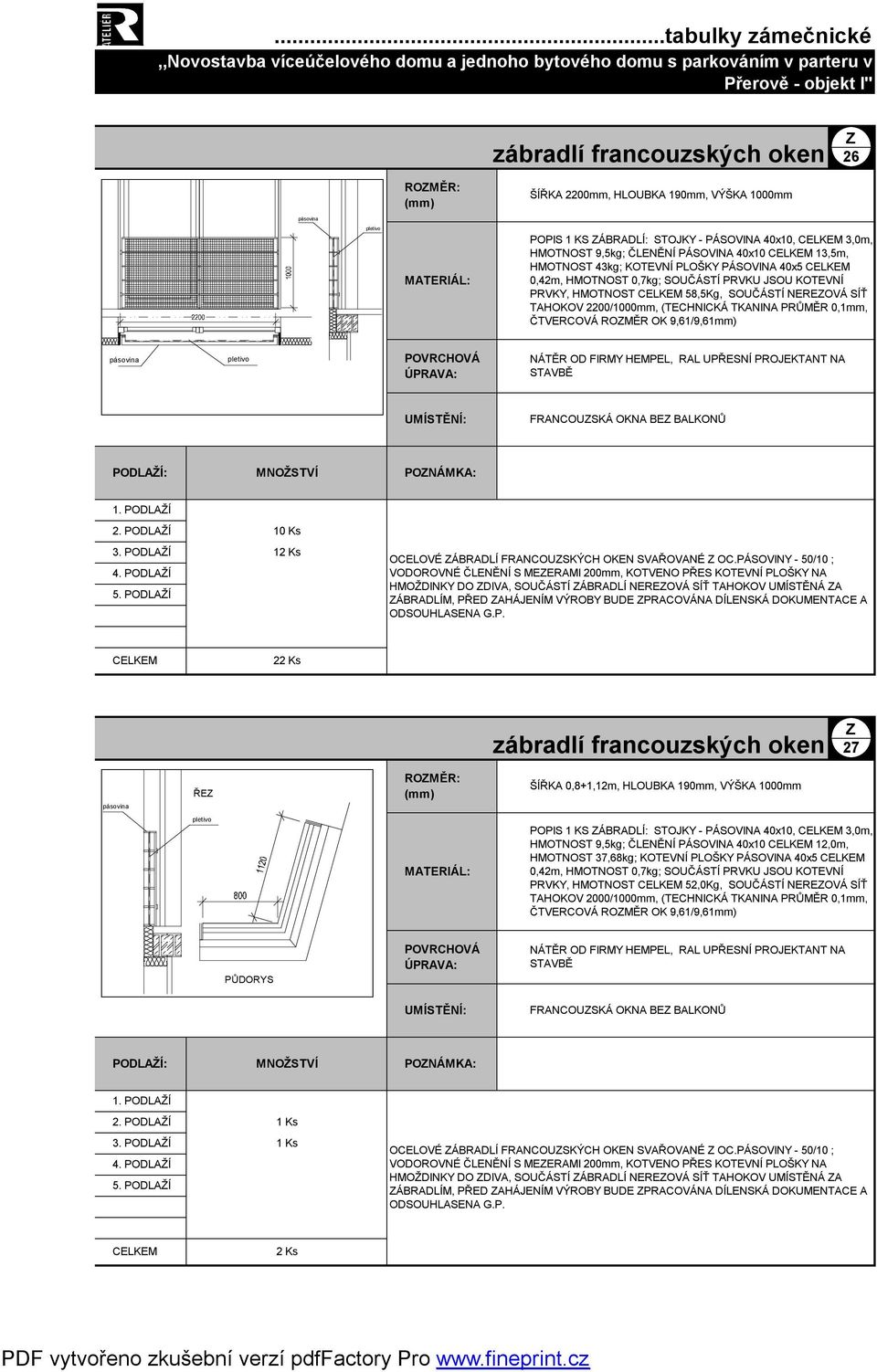 ČTVERCOVÁ ROMĚR OK 9,61/9,61mm) pásovina pletivo FRANCOUSKÁ OKNA BE BALKONŮ PODLAŽÍ: MNOŽSTVÍ PONÁMKA: 10 Ks 12 Ks OCELOVÉ ÁBRADLÍ FRANCOUSKÝCH OKEN SVAŘOVANÉ OC.