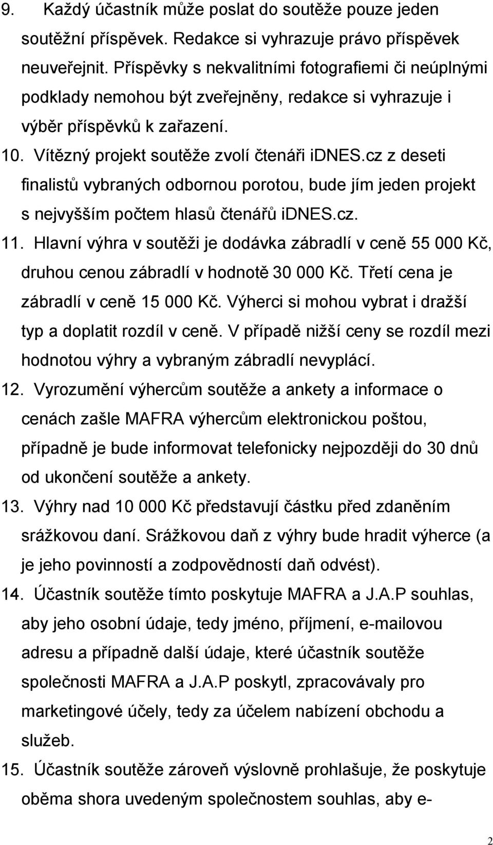cz z deseti finalistů vybraných odbornou porotou, bude jím jeden projekt s nejvyšším počtem hlasů čtenářů idnes.cz. 11.