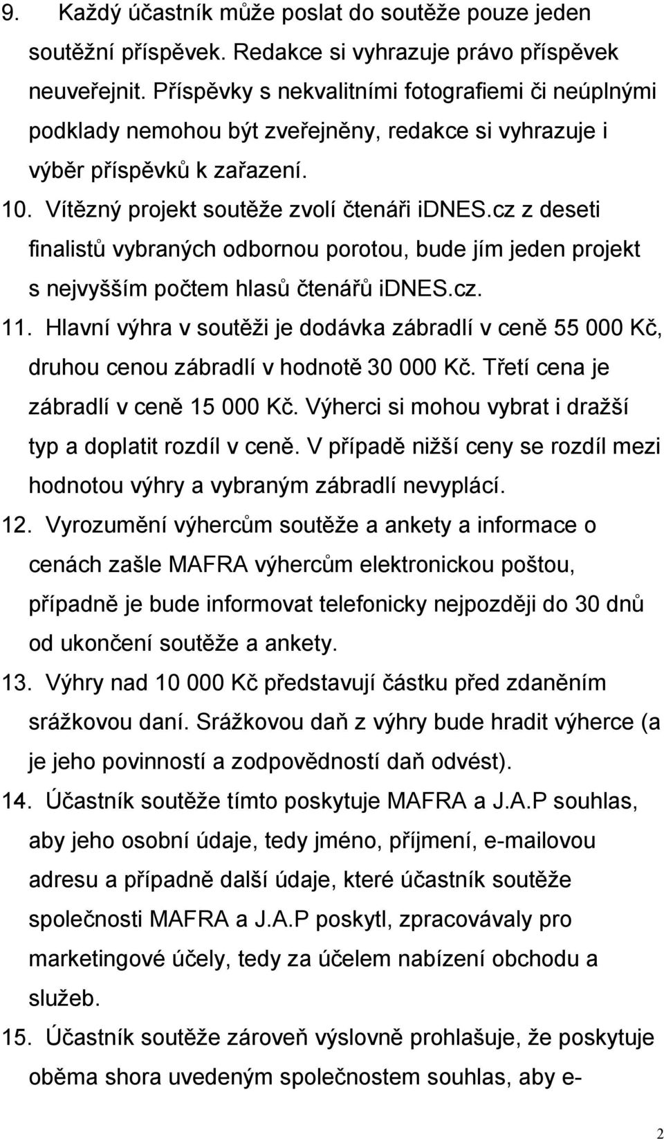 cz z deseti finalistů vybraných odbornou porotou, bude jím jeden projekt s nejvyšším počtem hlasů čtenářů idnes.cz. 11.