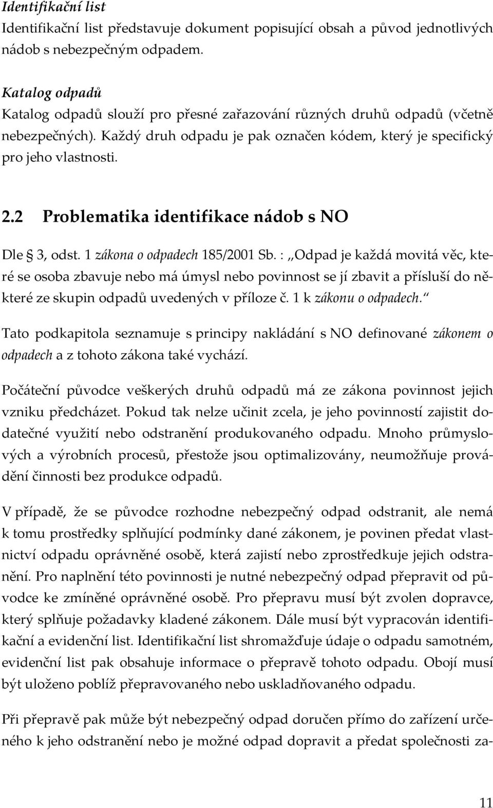 2 Problematika identifikace nádob s NO Dle 3, odst. 1 zákona o odpadech 185/2001 Sb.