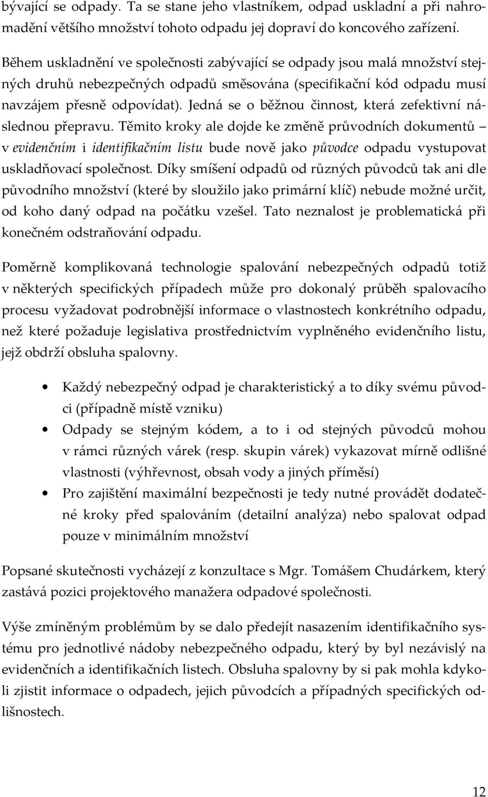 Jedná se o běžnou činnost, která zefektivní následnou přepravu.