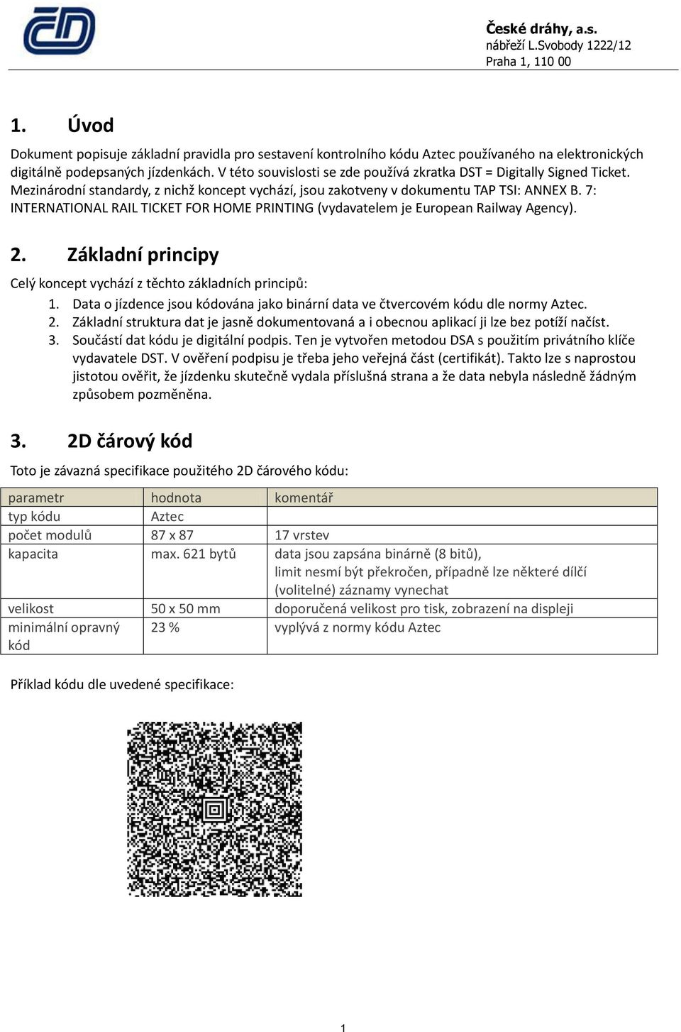 7: INTERNATIONAL RAIL TICKET FOR HOME PRINTING (vydavatelem je European Railway Agency). 2. Základní principy Celý koncept vychází z těchto základních principů: 1.