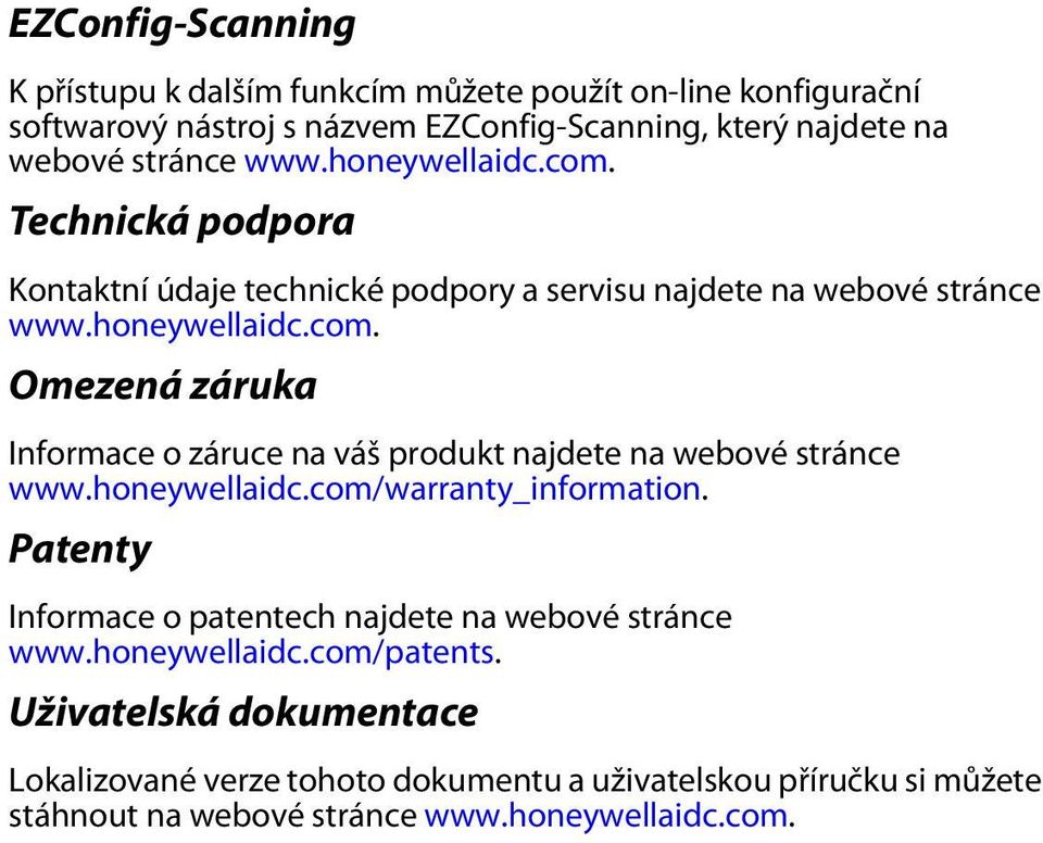 honeywellaidc.com/warranty_information. Patenty Informace o patentech najdete na webové stránce www.honeywellaidc.com/patents.