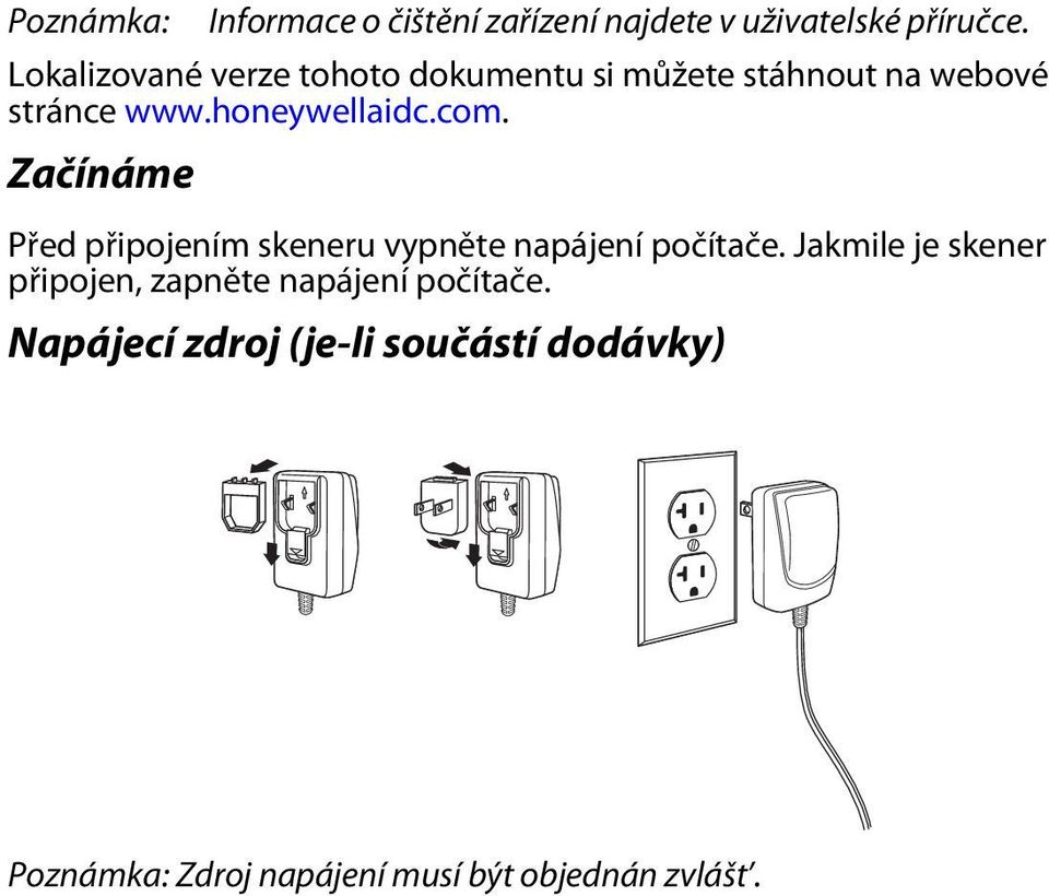 com. Začínáme Před připojením skeneru vypněte napájení počítače.