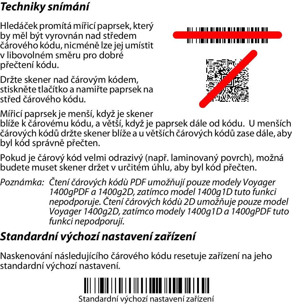 U menších čárových kódů držte skener blíže a u větších čárových kódů zase dále, aby byl kód správně přečten. Pokud je čárový kód velmi odrazivý (např.