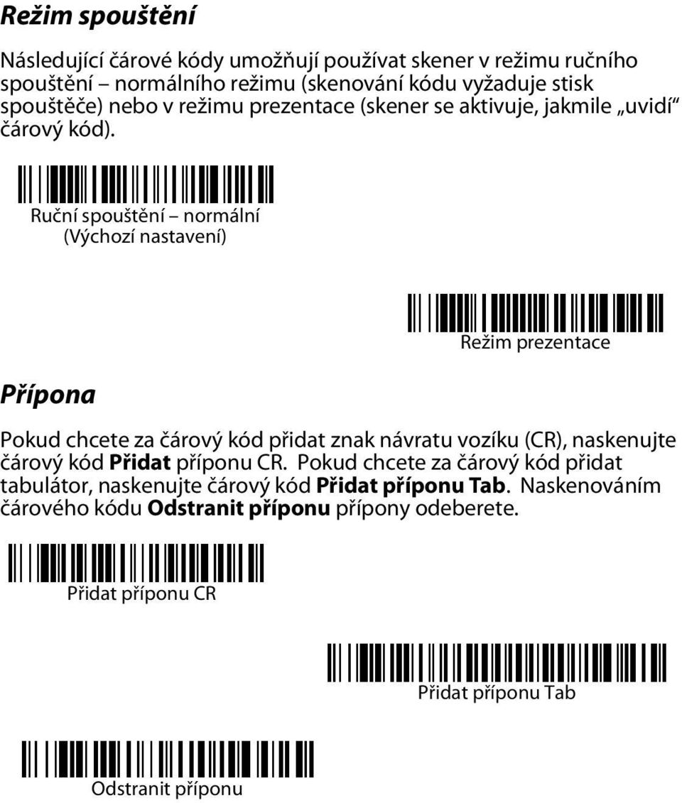 Ruční spouštění normální (Výchozí nastavení) Přípona Režim prezentace Pokud chcete za čárový kód přidat znak návratu vozíku (CR), naskenujte čárový