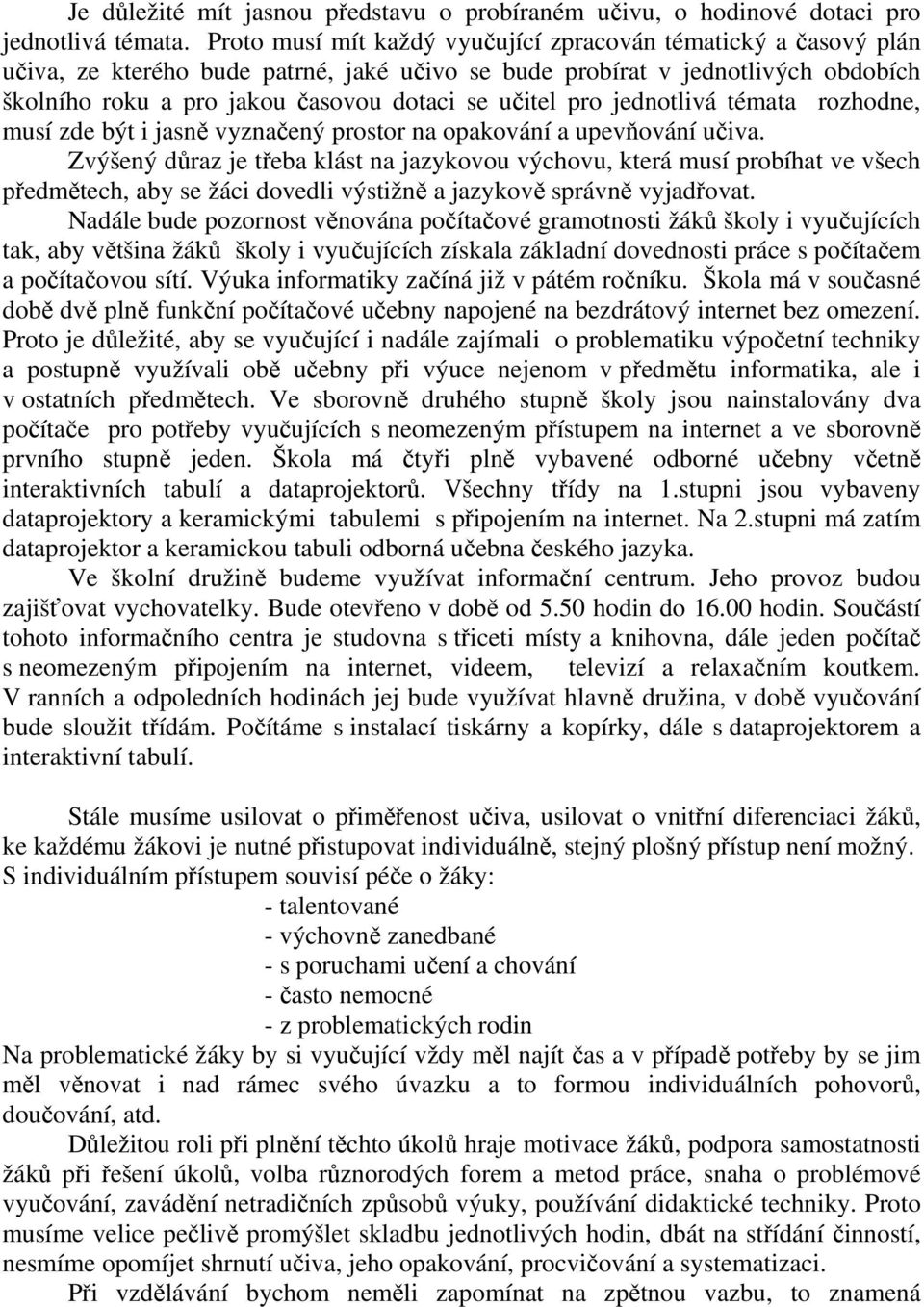 jednotlivá témata rozhodne, musí zde být i jasně vyznačený prostor na opakování a upevňování učiva.