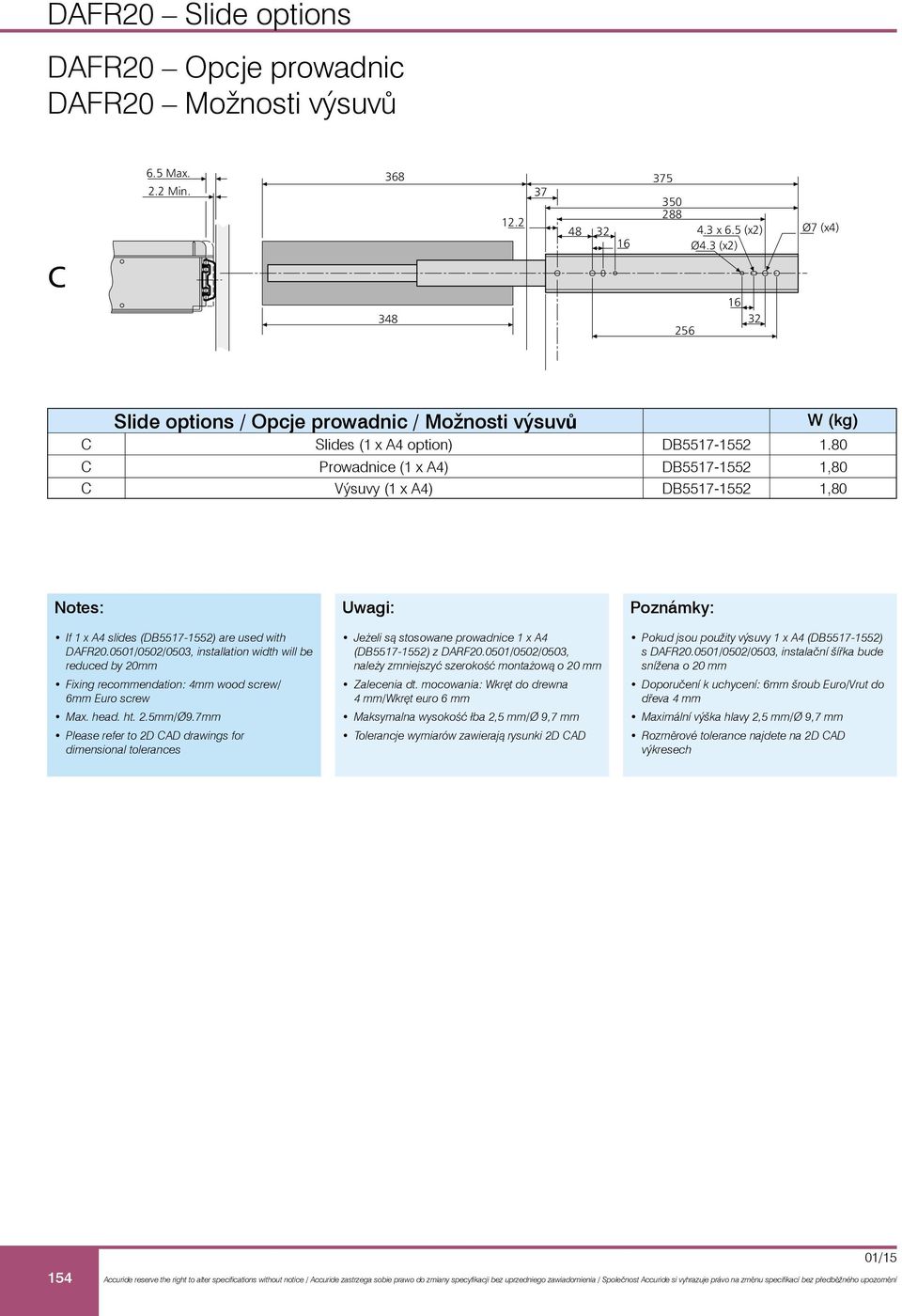 80 C Prowadnice (1 x 4) DB5517-1552 1,80 C Výsuvy (1 x 4) DB5517-1552 1,80 Notes: If 1 x 4 slides (DB5517-1552) are used with DFR20.