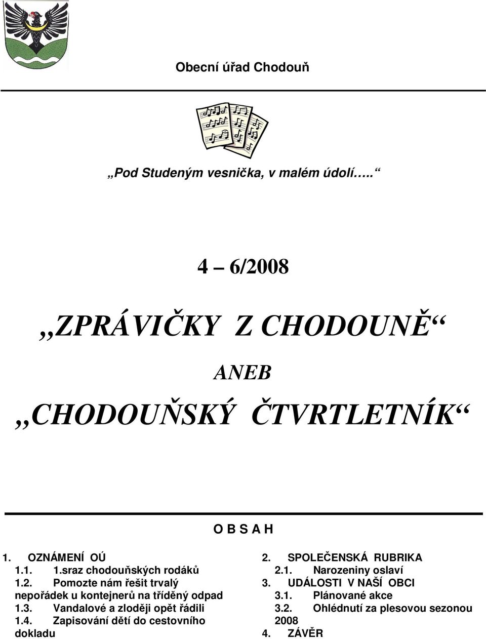 Pomozte nám řešit trvalý nepořádek u kontejnerů na tříděný odpad 1.3. Vandalové a zloději opět řádili 1.4.