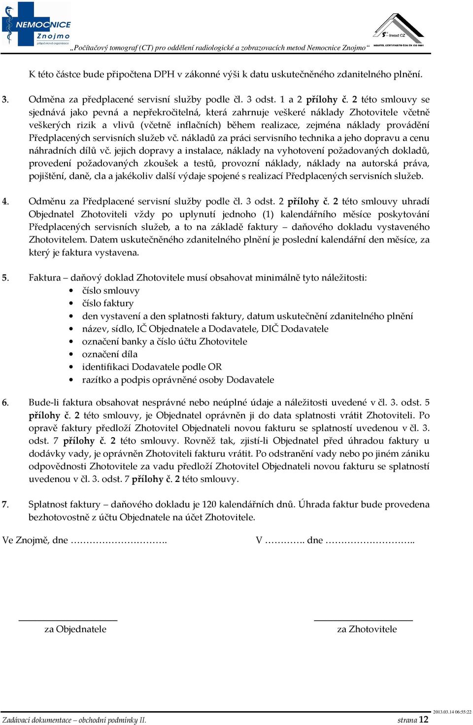 Předplacených servisních služeb vč. nákladů za práci servisního technika a jeho dopravu a cenu náhradních dílů vč.