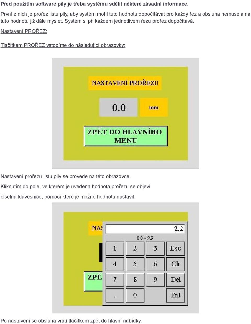 Systém si při každém jednotlivém řezu prořez dopočítává.