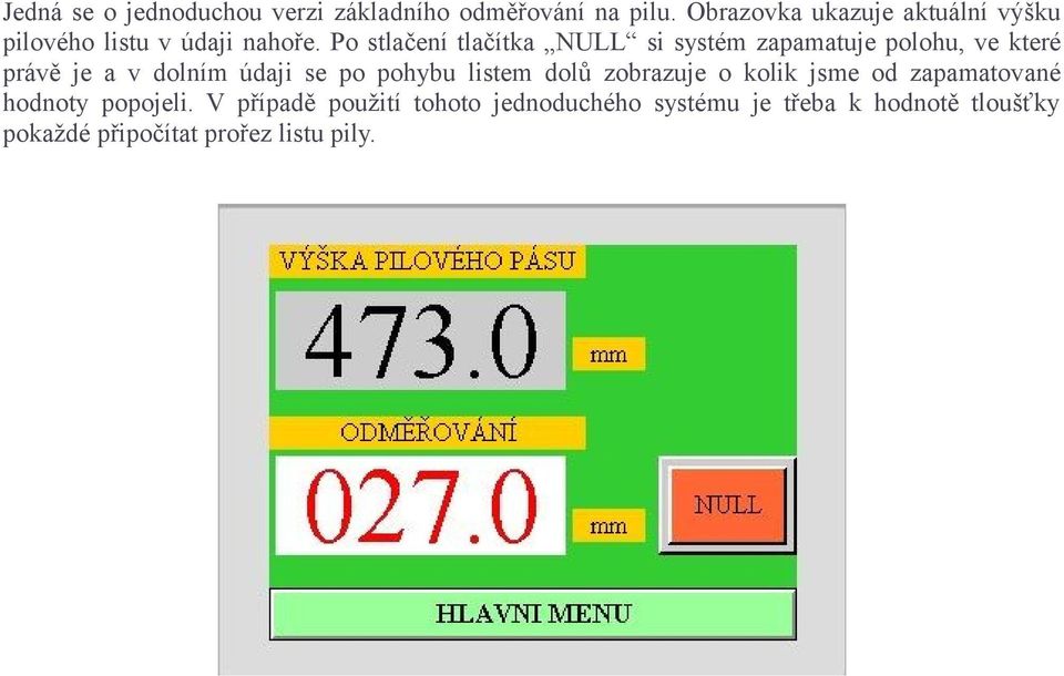 Po stlačení tlačítka NULL si systém zapamatuje polohu, ve které právě je a v dolním údaji se po