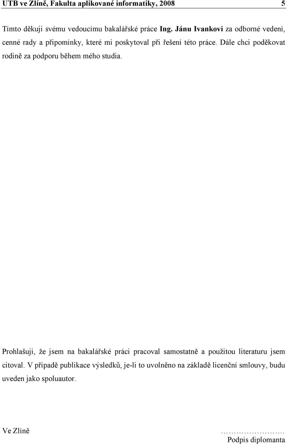 Dále chci poděkovat rodině za podporu během mého studia.