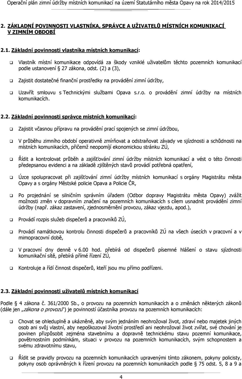 (2) a (3), Zajistit dostatečné finanční prostředky na provádění zimní údržby, Uzavřít smlouvu s Technickými službami Opava s.r.o. o provádění zimní údržby na místních komunikacích. 2.2. Základní