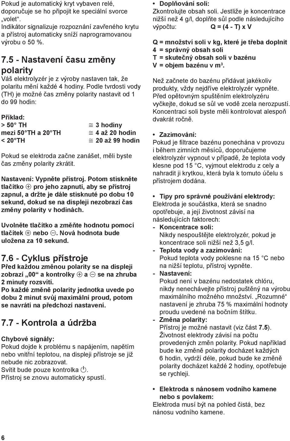 5 - Nastavení času změny polarity Váš elektrolyzér je z výroby nastaven tak, že polaritu mění každé 4 hodiny.