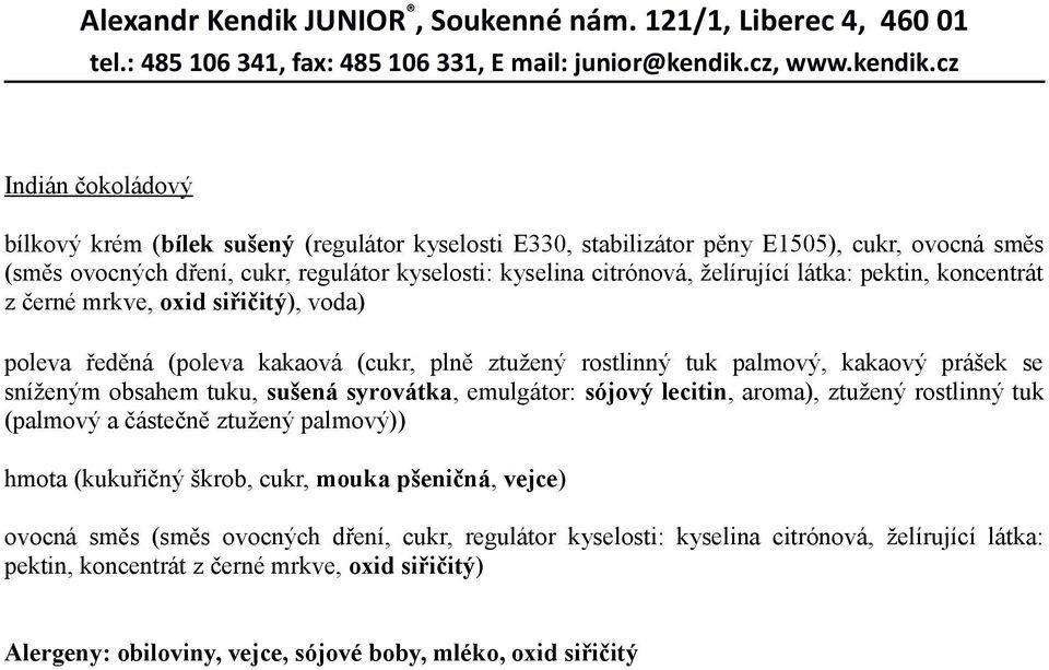 tuku, sušená syrovátka, emulgátor: sójový lecitin, aroma), ztužený rostlinný tuk (palmový a částečně ztužený palmový)) hmota (kukuřičný škrob, cukr, mouka pšeničná, vejce) ovocná směs