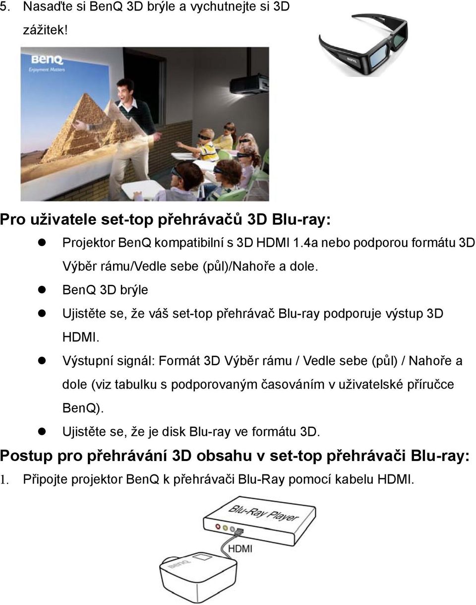 BenQ 3D brýle Ujistěte se, že váš set-top přehrávač Blu-ray podporuje výstup 3D HDMI.