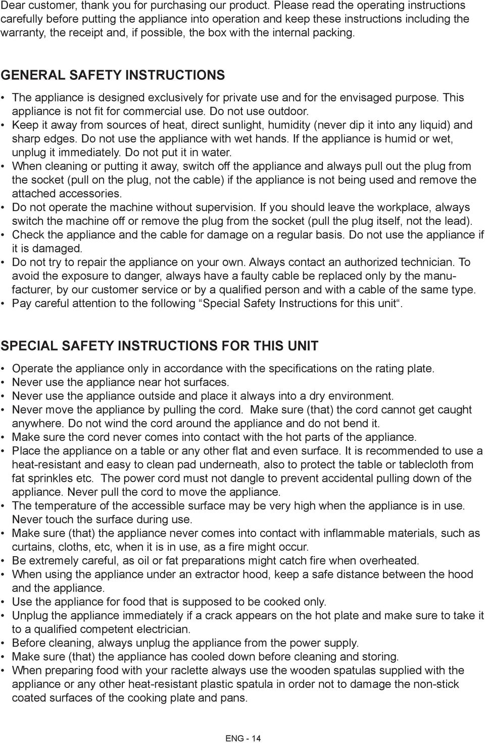 internal packing. GENERAL SAFETY INSTRUCTIONS The appliance is designed exclusively for private use and for the envisaged purpose. This appliance is not fit for commercial use. Do not use outdoor.