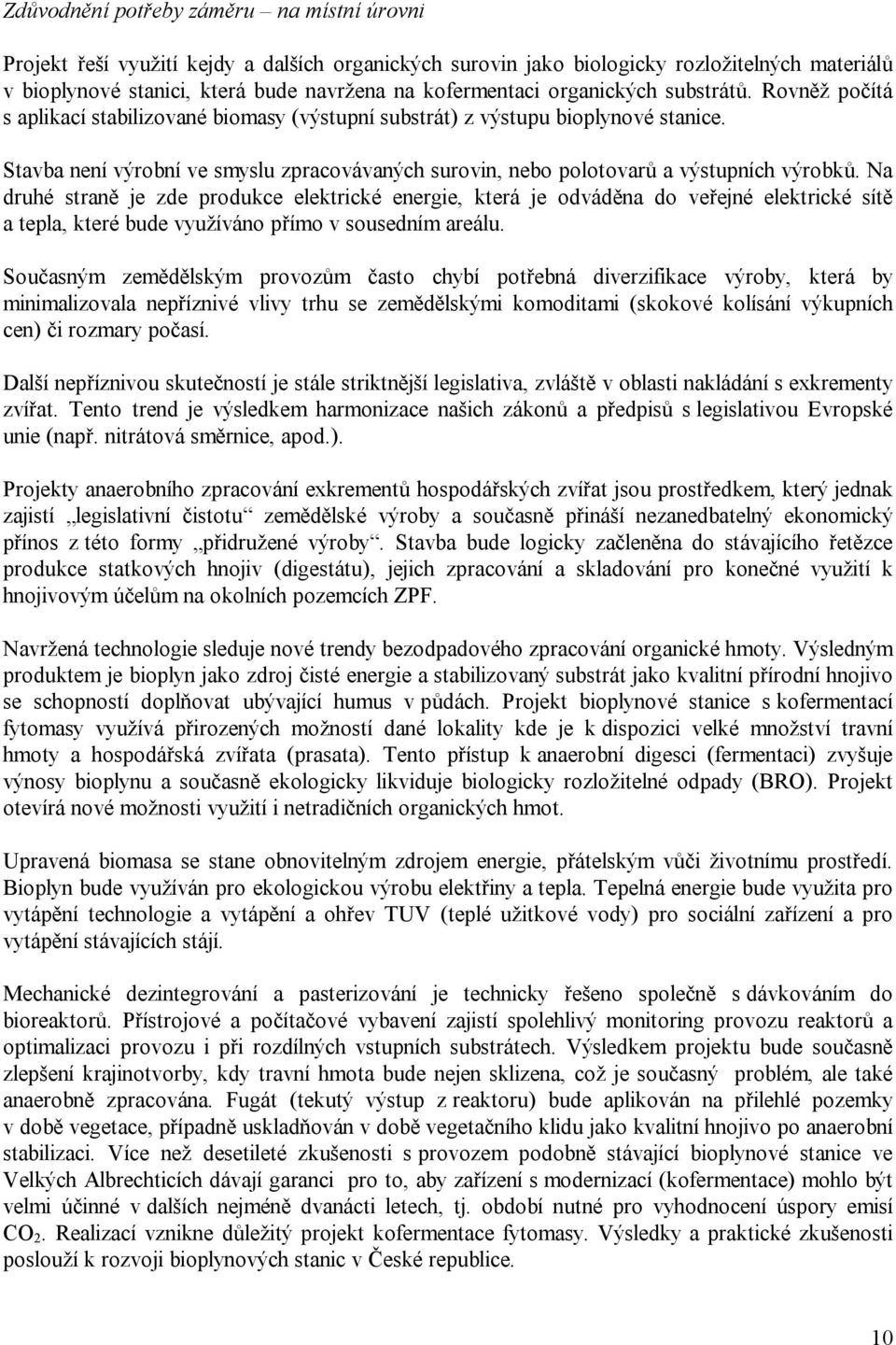Stavba není výrobní ve smyslu zpracovávaných surovin, nebo polotovarů a výstupních výrobků.