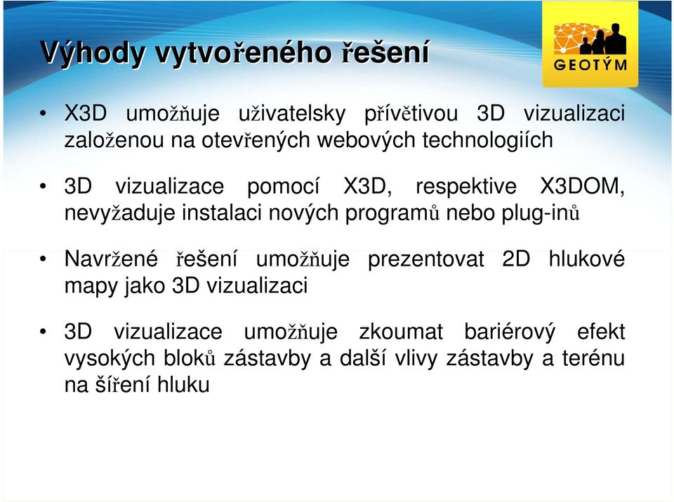 programů nebo plug-inů Navržené řešení umožňuje prezentovat 2D hlukové mapy jako 3D vizualizaci 3D