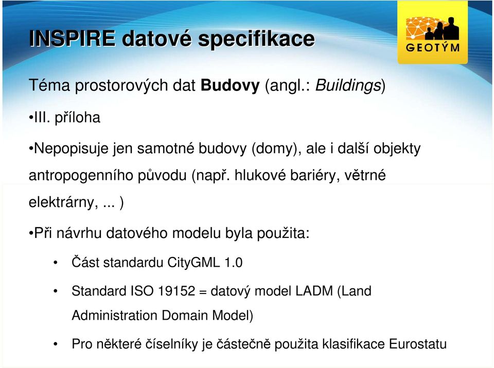 hlukové bariéry, větrné elektrárny,... ) Při návrhu datového modelu byla použita: Část standardu CityGML 1.