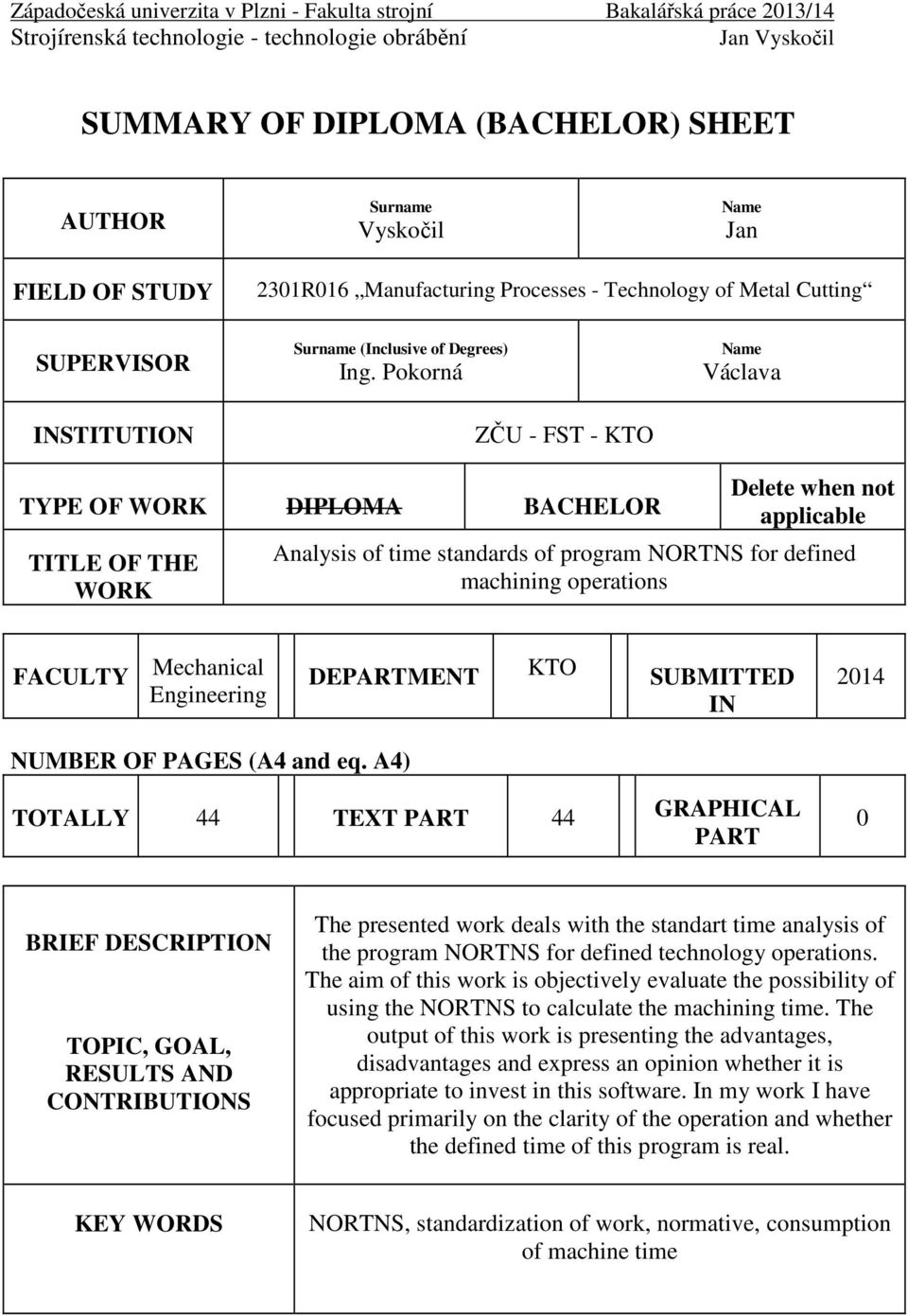 Pokorná ZČU - FST - KTO Name Václava TYPE OF WORK DIPLOMA BACHELOR TITLE OF THE WORK Delete when not applicable Analysis of time standards of program NORTNS for defined machining operations FACULTY