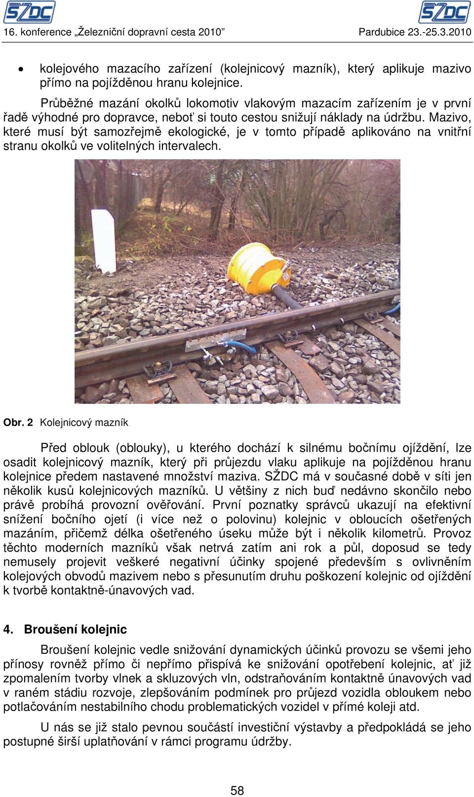 Mazivo, které musí být samozřejmě ekologické, je v tomto případě aplikováno na vnitřní stranu okolků ve volitelných intervalech. Obr.