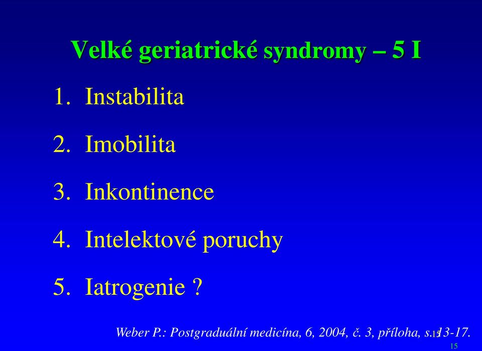 Intelektové poruchy 5. Iatrogenie? Weber P.