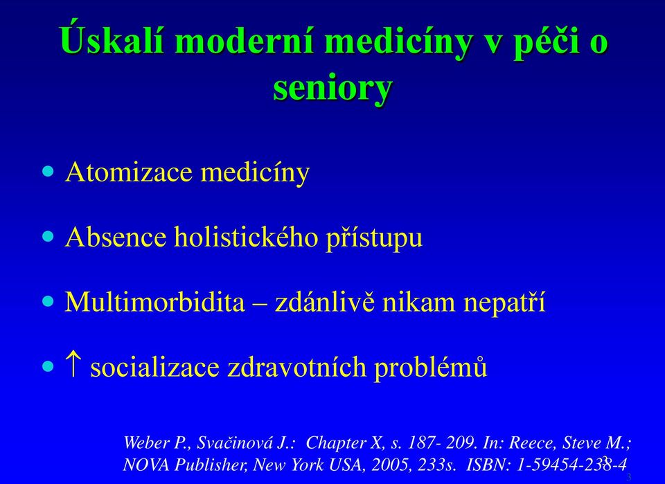 zdravotních problémů Weber P., Svačinová J.: Chapter X, s. 187-209.