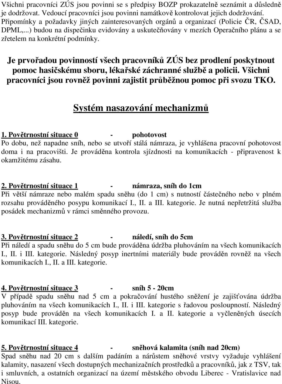 ..) budou na dispečinku evidovány a uskutečňovány v mezích Operačního plánu a se zřetelem na konkrétní podmínky.