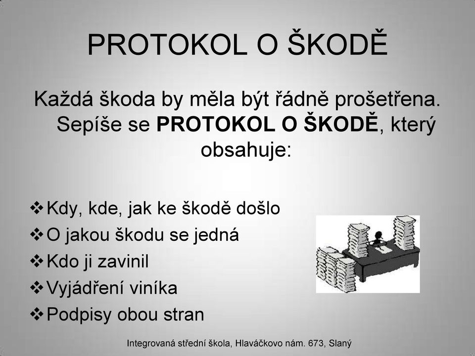 Sepíše se PROTOKOL O ŠKODĚ, který obsahuje: Kdy,