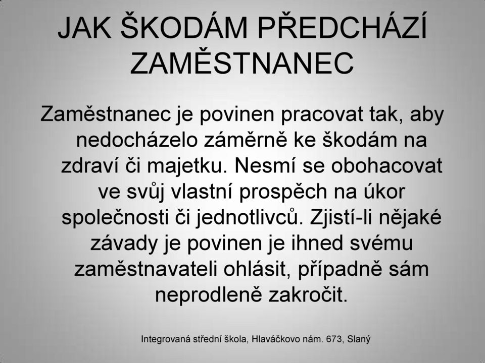 Nesmí se obohacovat ve svůj vlastní prospěch na úkor společnosti či