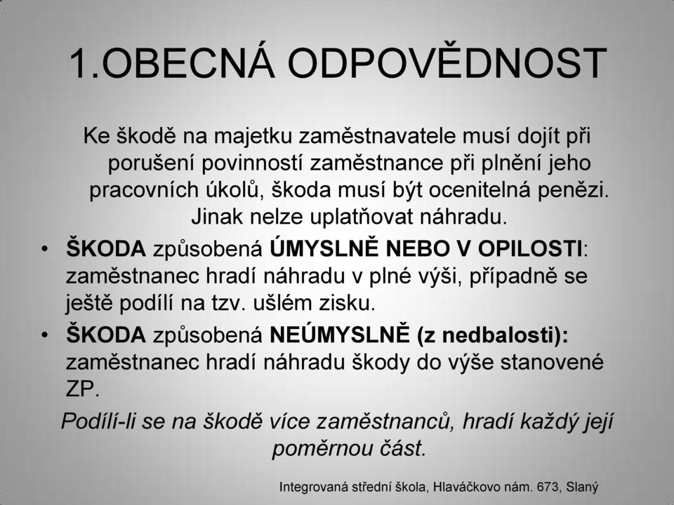 ŠKODA způsobená ÚMYSLNĚ NEBO V OPILOSTI: zaměstnanec hradí náhradu v plné výši, případně se ještě podílí na tzv.