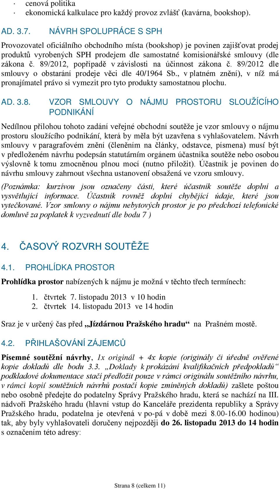 89/2012, popřípadě v závislosti na účinnost zákona č. 89/2012 dle smlouvy o obstarání prodeje věci dle 40/1964 Sb.