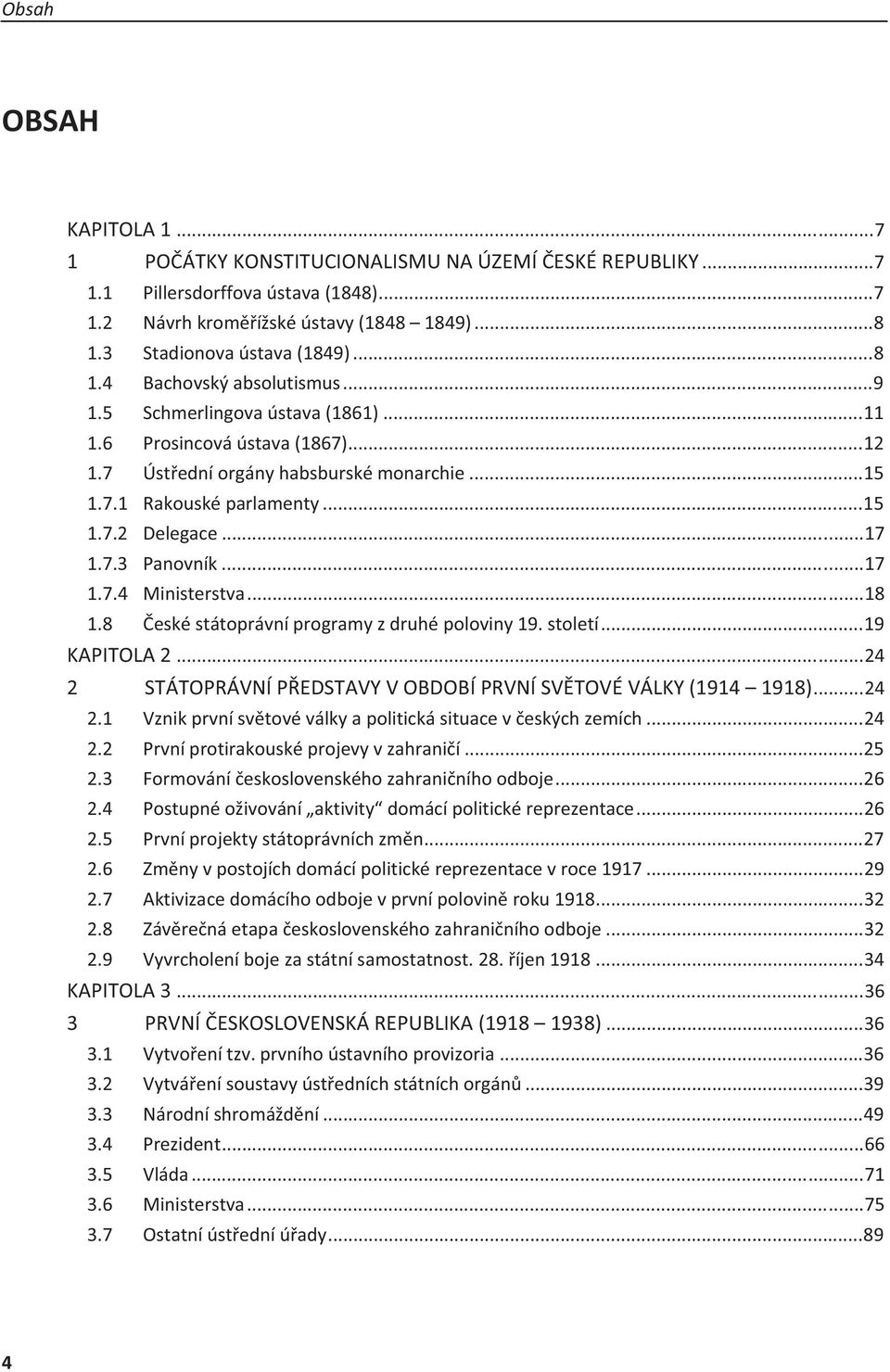 ..18 1.8 eskéstátoprávníprogramyzdruhépoloviny19.století...19 KAPITOLA2...24 2 STÁTOPRÁVNÍPEDSTAVYVOBDOBÍPRVNÍSVTOVÉVÁLKY(1914 1918)...24 2.1 Vznikprvnísvtovéválkyapolitickásituaceveskýchzemích...24 2.2 Prvníprotirakousképrojevyvzahranií.